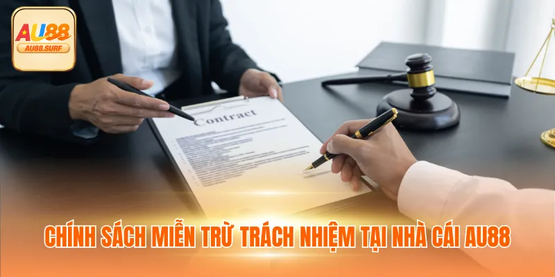Miễn Trừ Trách Nhiệm 1 Chính sách miễn trừ trách nhiệm tại nhà cái AU88