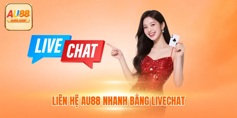 Liên hệ AU88 nhanh bằng livechat