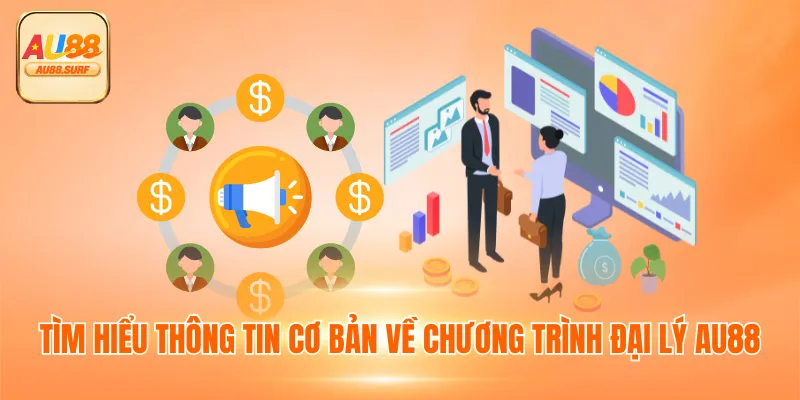 Đại Lý AU88 1 Tìm hiểu thông tin cơ bản về chương trình đại lý AU88